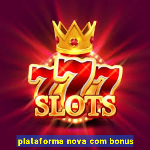 plataforma nova com bonus